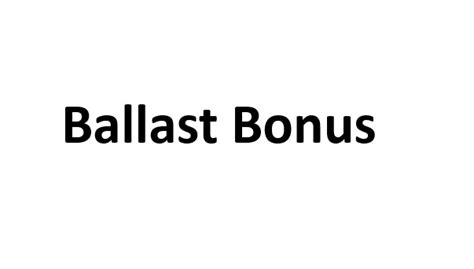 ballast bonus